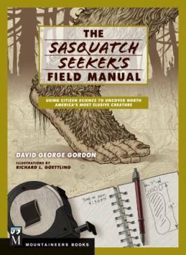 The Sasquatch Seeker’s Field Manual: Using Citizen Science to Uncover Nor – GOOD