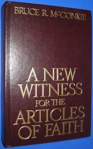 A New Witness For the Articles Of Faith by Bruce R. McConkie (1985-05-03)
