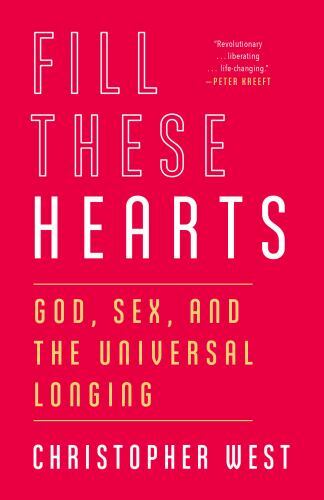 Fill These Hearts: God, Sex, and the Universal Longing by West, Christopher