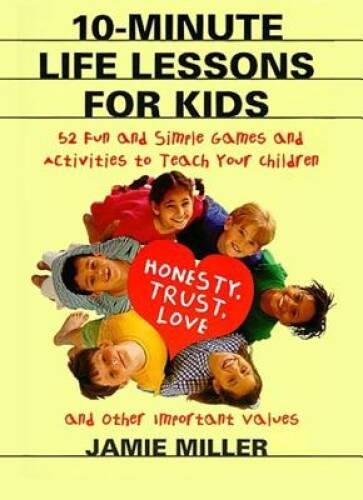 10-Minute Life Lessons for Kids: 52 Fun and Simple Games and Activities t – GOOD