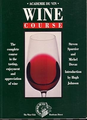 Academie Du Vin Wine Course: The Complete Course in Wine Appreciation, Tasting a