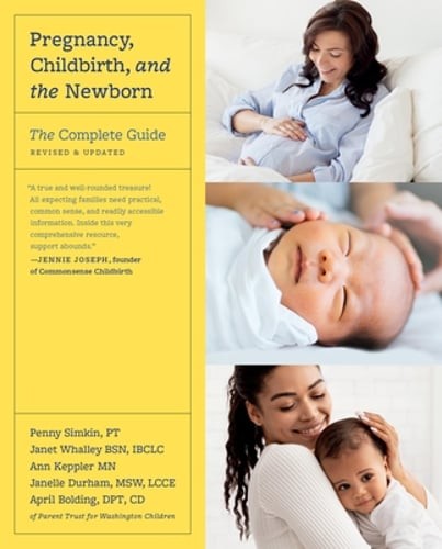 Pregnancy, Childbirth, and the Newborn: The Complete Guide by PT Simkin, Penny