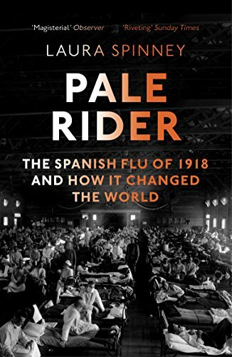 Pale Rider: The Spanish Flu of 1918 and How it Changed the Worl
