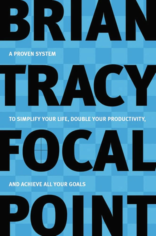 Focal Point: A Proven System to Simplify Your Life, Double Your Productivity, an