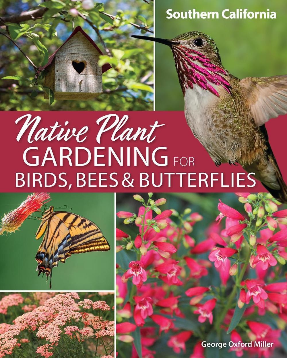 Native Plant Gardening for Birds, Bees & Butterflies: Southern California by Geo
