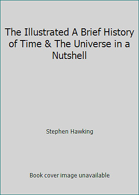 The Illustrated A Brief History of Time & The Universe in a Nutshell
