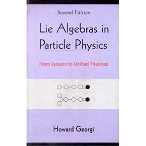 Lie Algebras in Particle Physics by Howard Georgi, 2nd International Edition