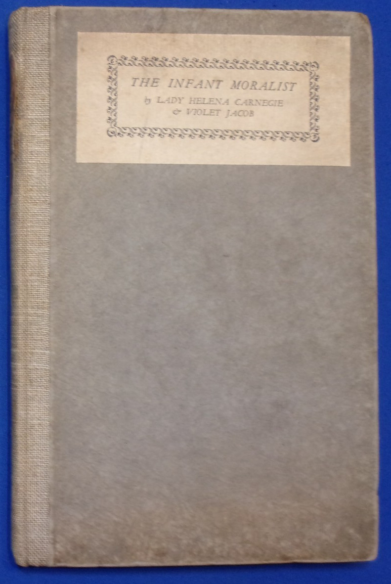 INFANT MORALIST, by Lady Helena Carnegie. London, Foulis, Nov. 1926 2nd Printing