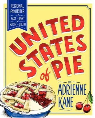 United States of Pie: Regional Favorites from East to West and North t – GOOD