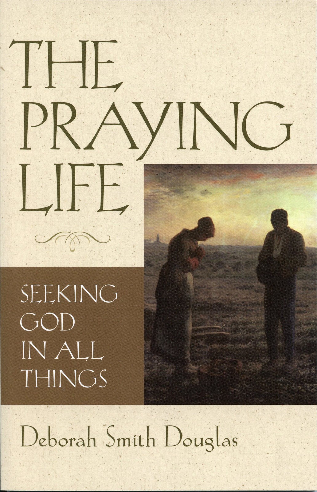 The Praying Life: Seeking God in All Things – Douglas, Deborah Smith – Very …