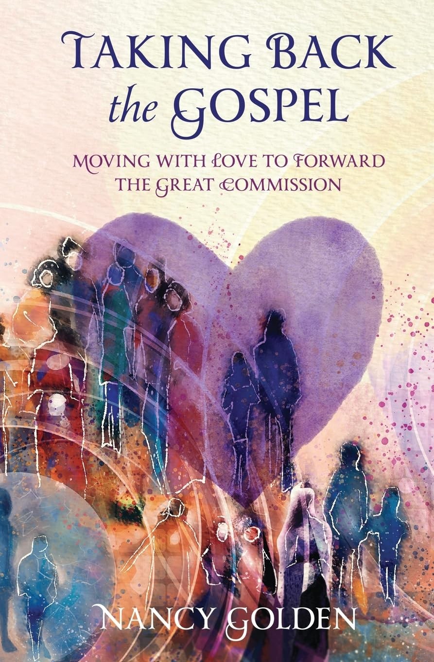 Taking Back the Gospel: Moving With Love to Forward the Great Commission