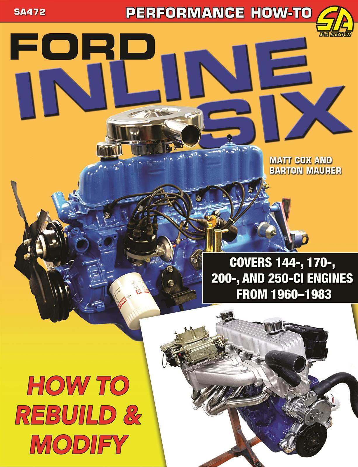 SA472 How to Rebuild & Modify 1960 – 1983 Ford Inline Six 144,177, 200 & 250 CI
