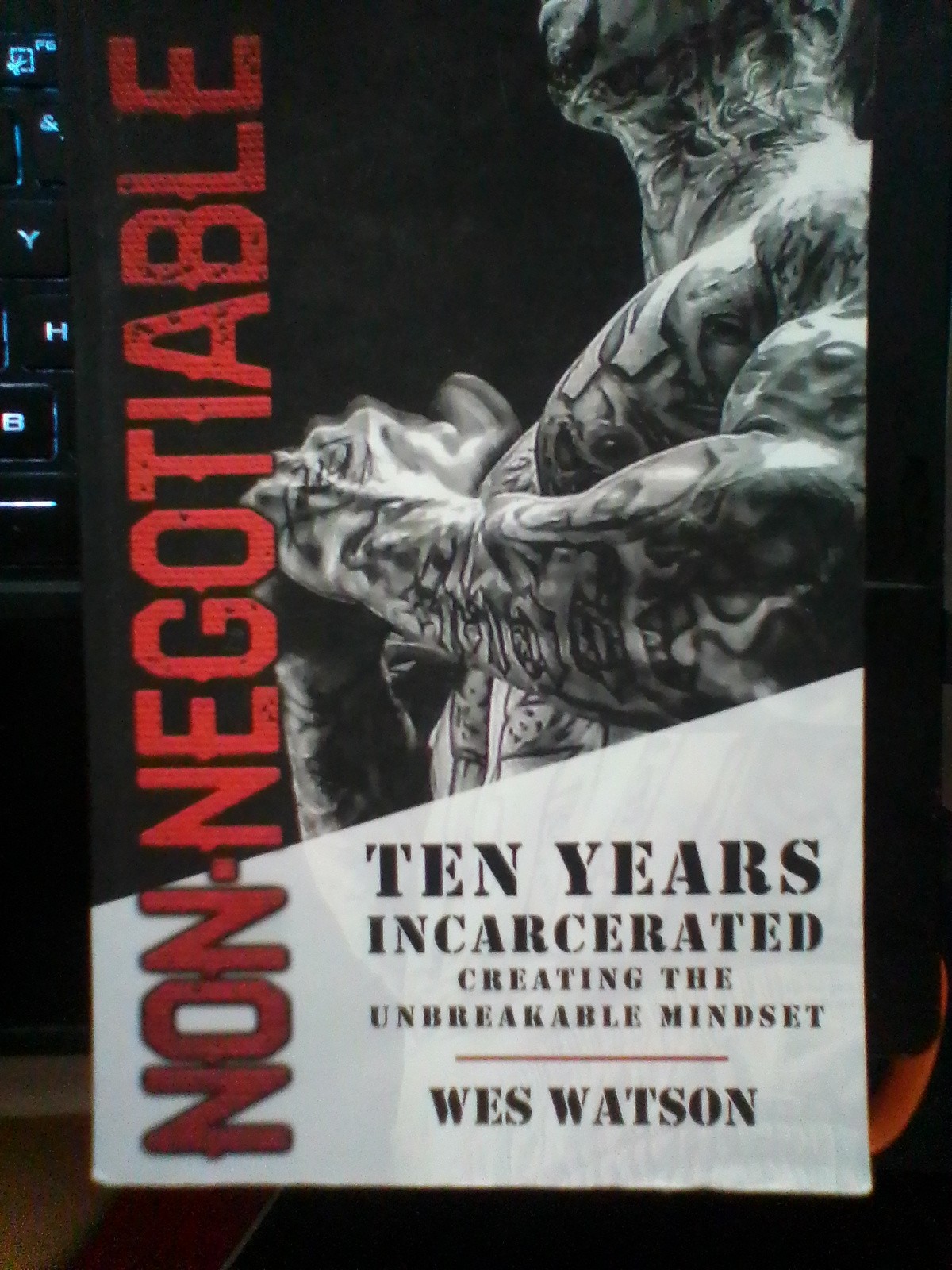 Non-Negotiable: Ten Years Incarcerated- Creating the Unbreakable Mindset