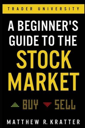 A Beginner’s Guide to the Stock Market: Everything You Need to Start Maki – GOOD
