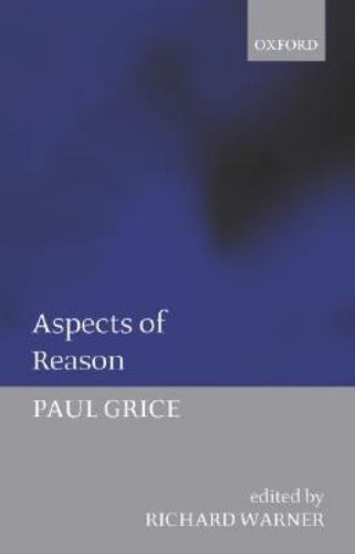 Aspects of Reason by Paul Grice (2005, Uk-Trade Paper)