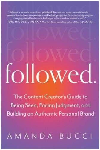 Followed: The Content Creators Guide to Being Seen, Facing Judgment – VERY GOOD