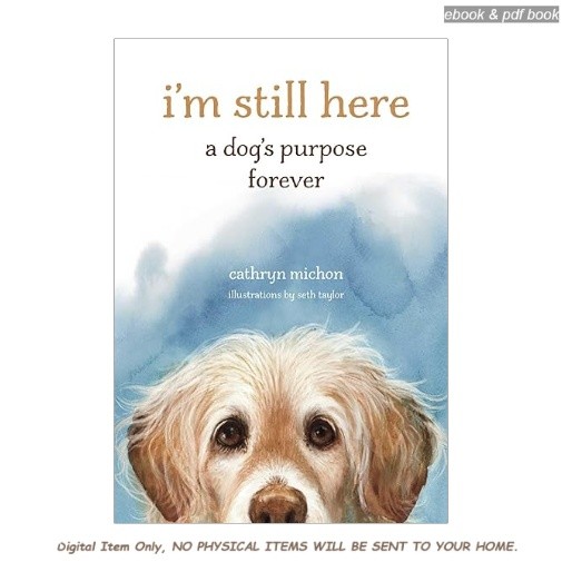 I’m Still Here: A Dog’s Purpose Forever, Cathryn Michon 2024