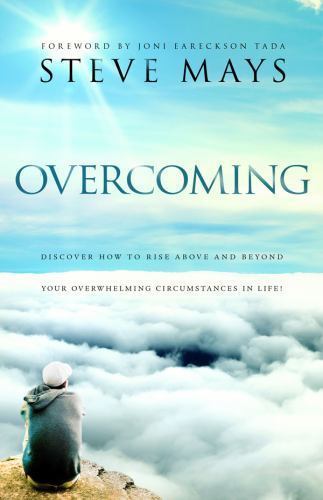 Overcoming : Discover How to Rise above and Beyond Your Overwhelming Circumstanc