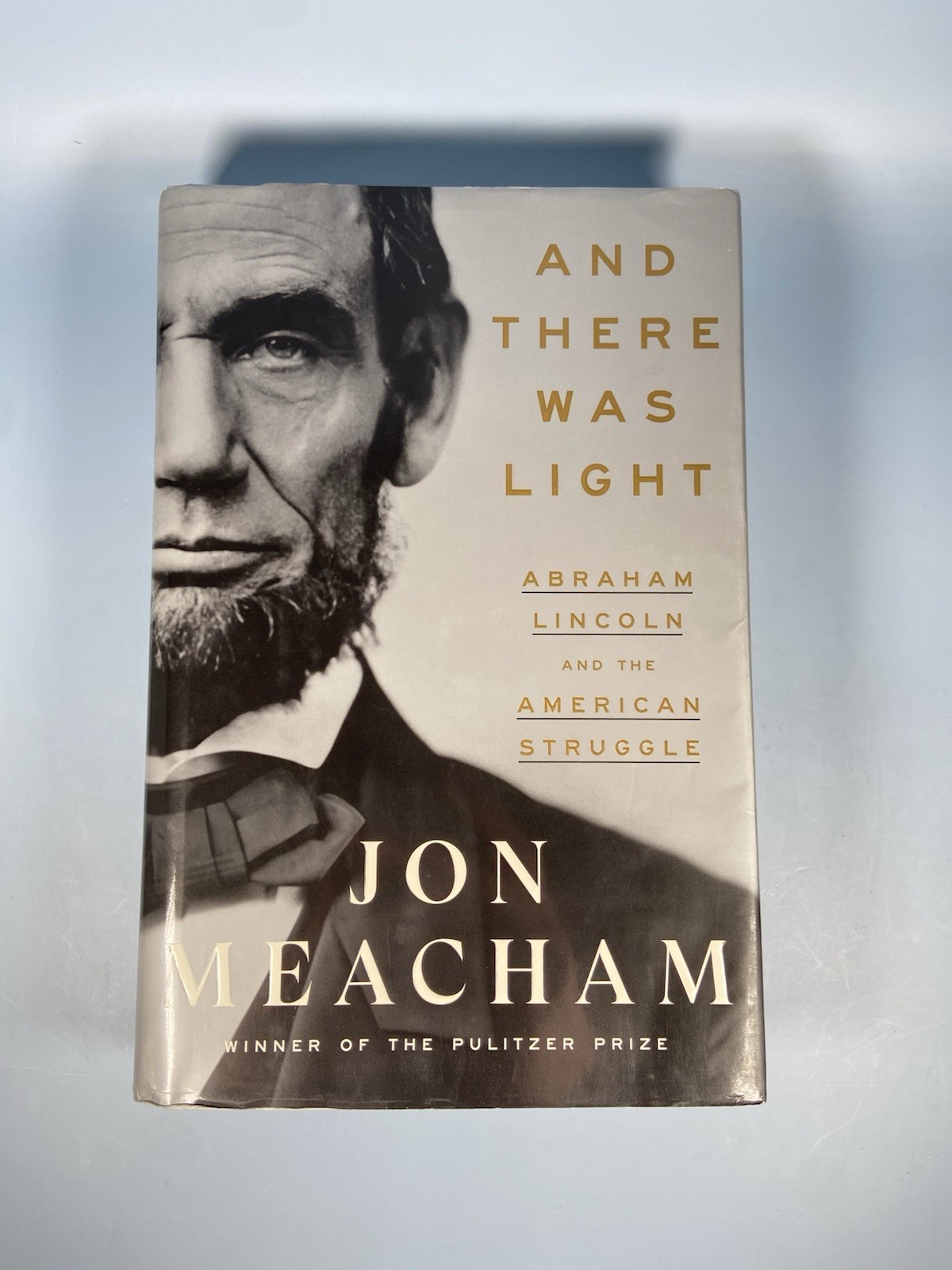 And There Was Light: Abraham Lincoln and the American Struggle by Meacham, Jon