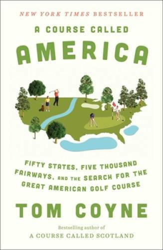 A Course Called America: Fifty States, Five Thousand Fairways, and the Se – GOOD