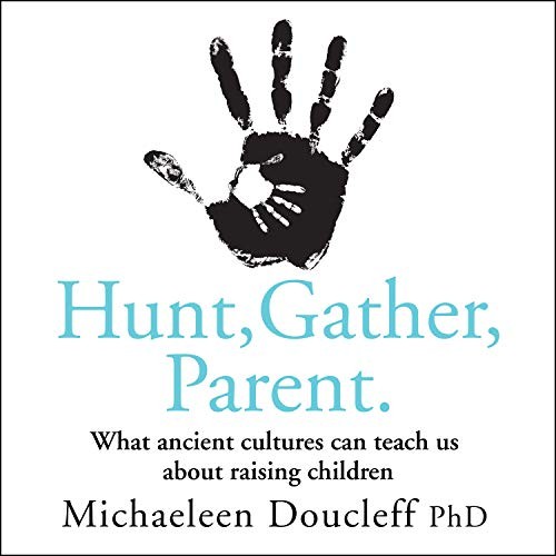 💿︎ AUDIOBOOK 💿 Hunt, Gather, Parent by Michaeleen Doucleff