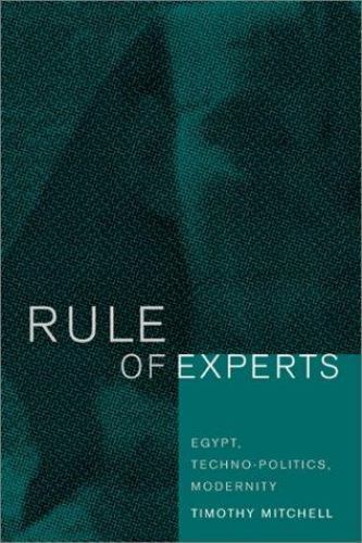 Rule of Experts : Egypt, Techno-Politics, Modernity by Timothy Mitchell…