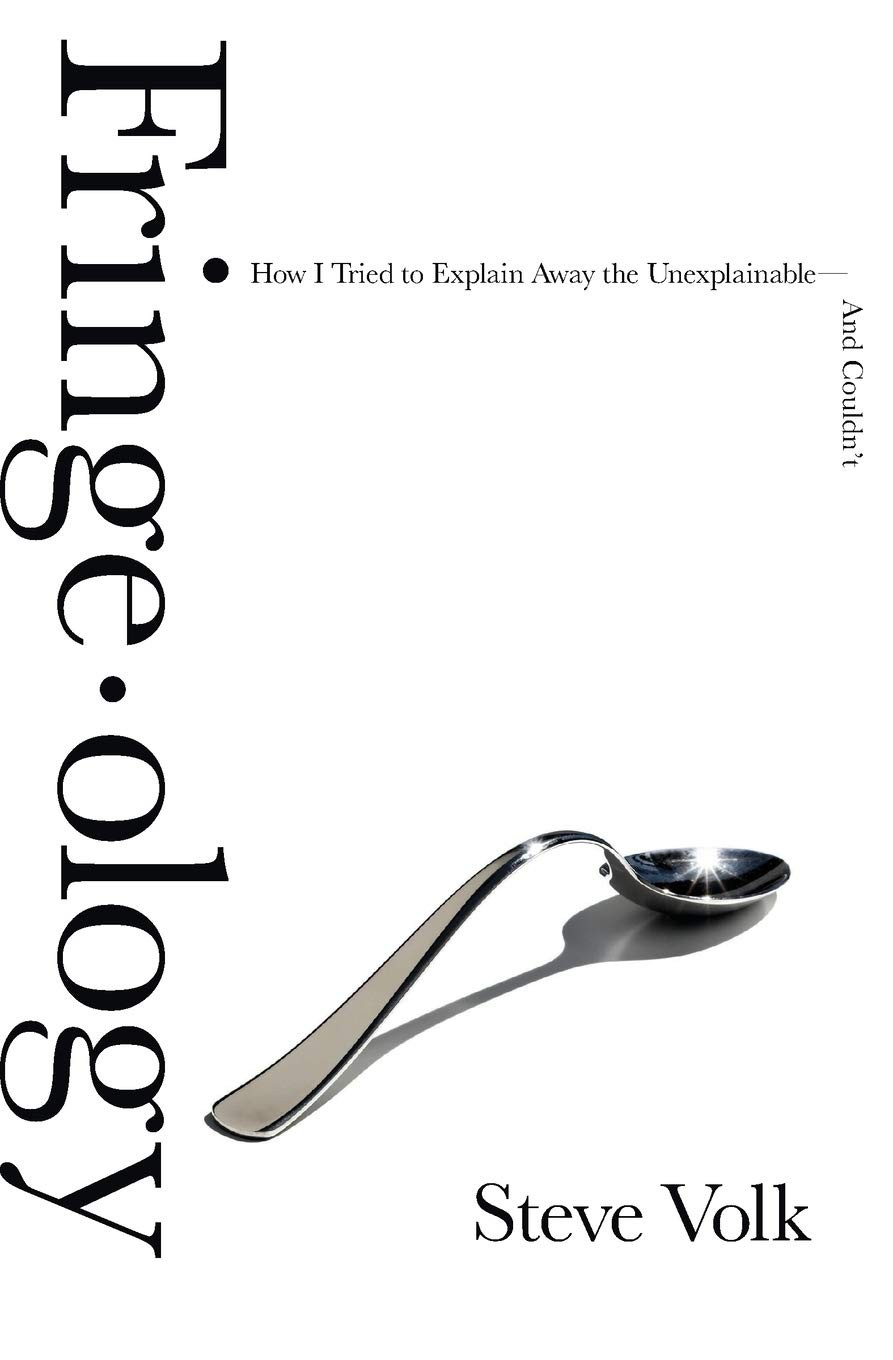 Fringe-ology: How I Tried to Explain Away the Unexplainable-And Couldn’t –…