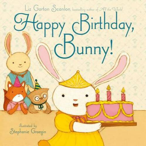Happy Birthday, Bunny! – Hardcover By Scanlon, Liz Garton – VERY GOOD