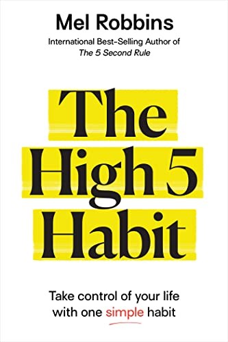 The High 5 Habit: Take Control of Your Life with One Simple Habit by Robbins, M