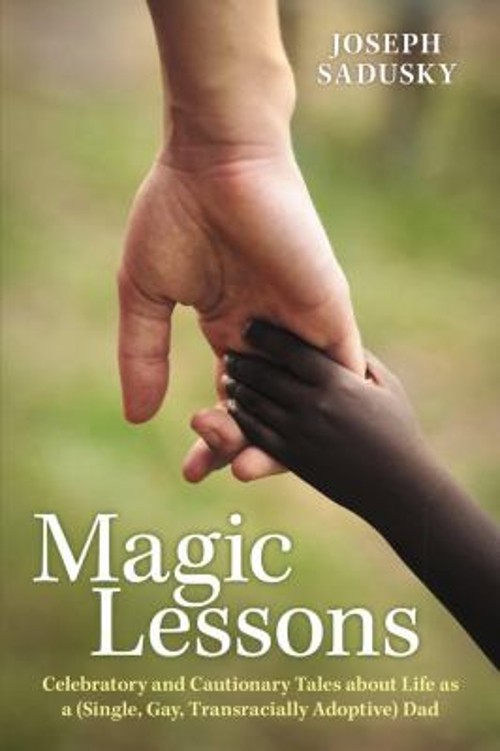 Magic Lessons : Celebratory and Cautionary Tales about Life As a