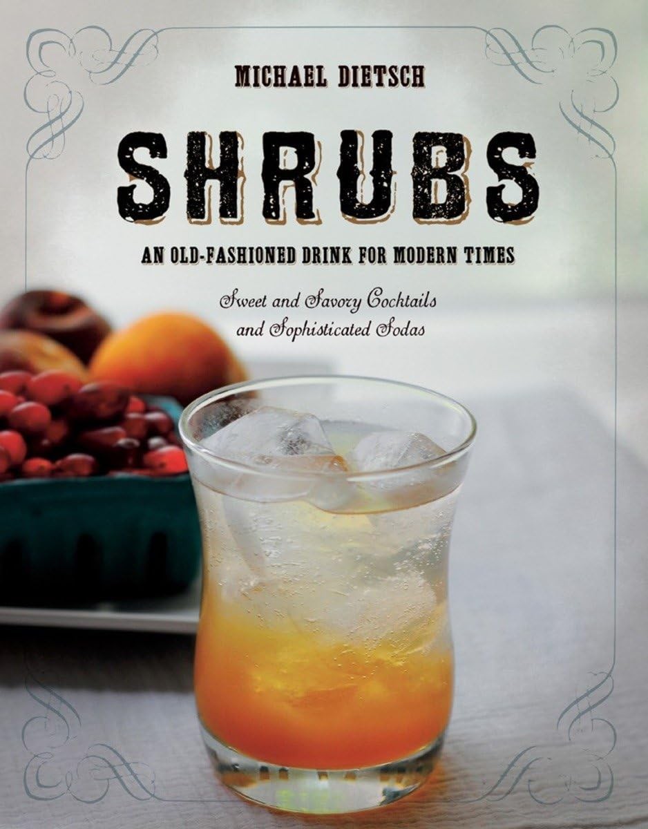 Shrubs: An Old Fashioned Drink for Modern Times by Dietsch