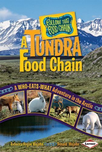 A Tundra Food Chain: A Who-eats-what Adventure in the Arctic (Follow That Food..