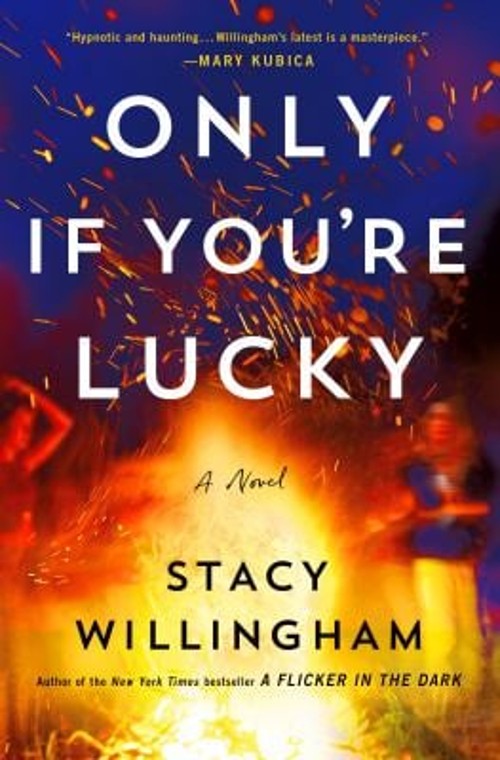 Only If You’re Lucky : A Novel Hardcover Stacy Willingham