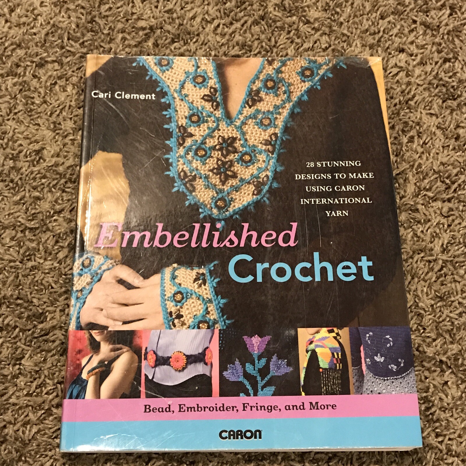 EMBELLISHED CROCHET: BEAD, EMBROIDER, FRINGE, AND MORE: 28 By Cari Clement