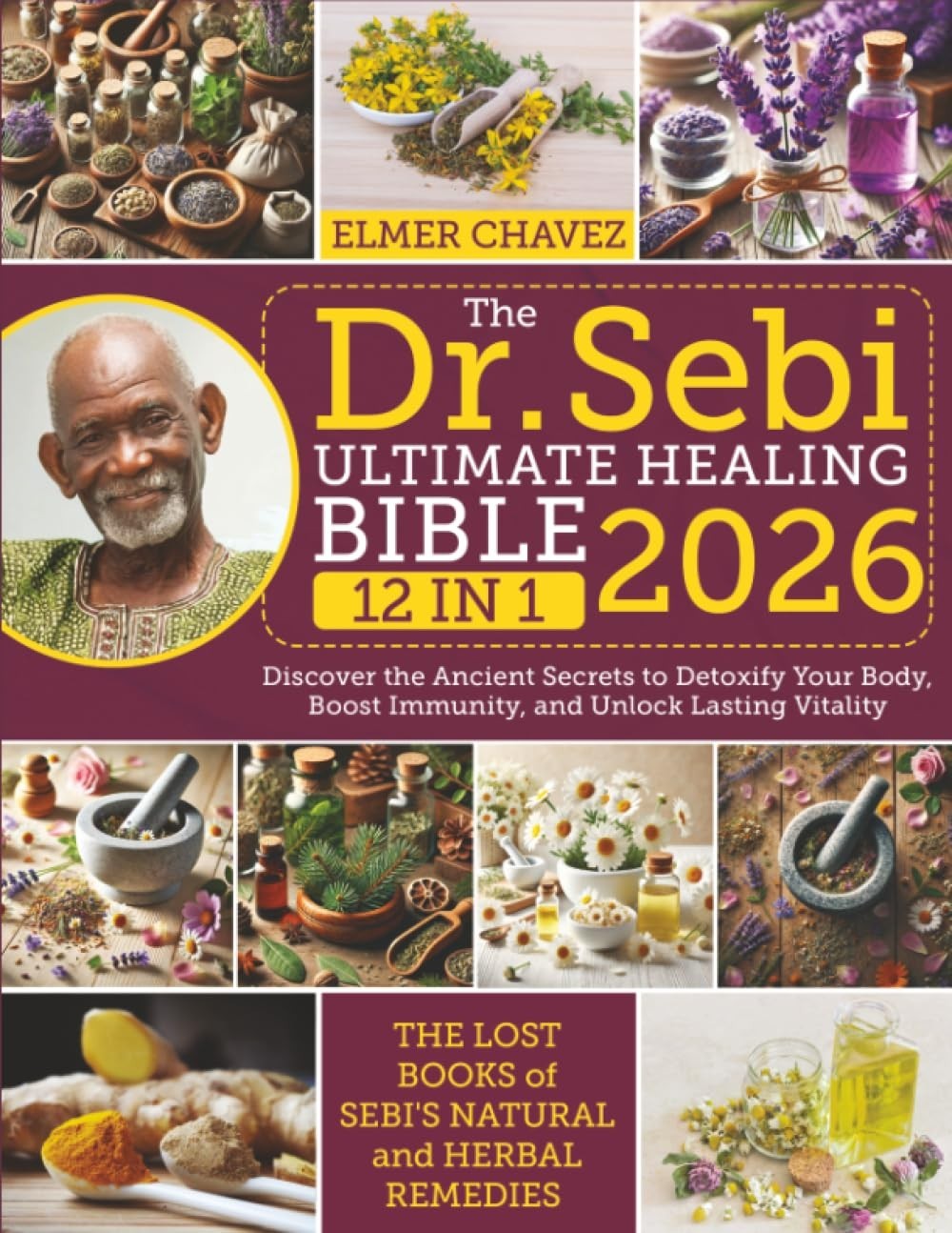 The Dr. Sebi Ultimate Healing Bible: [12 in 1] The Lost Books of Sebi’s Natural