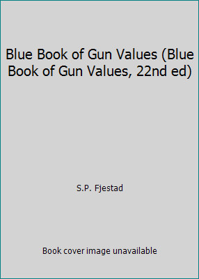 Blue Book of Gun Values (Blue Book of Gun Values, 22nd ed) by S.P. Fjestad