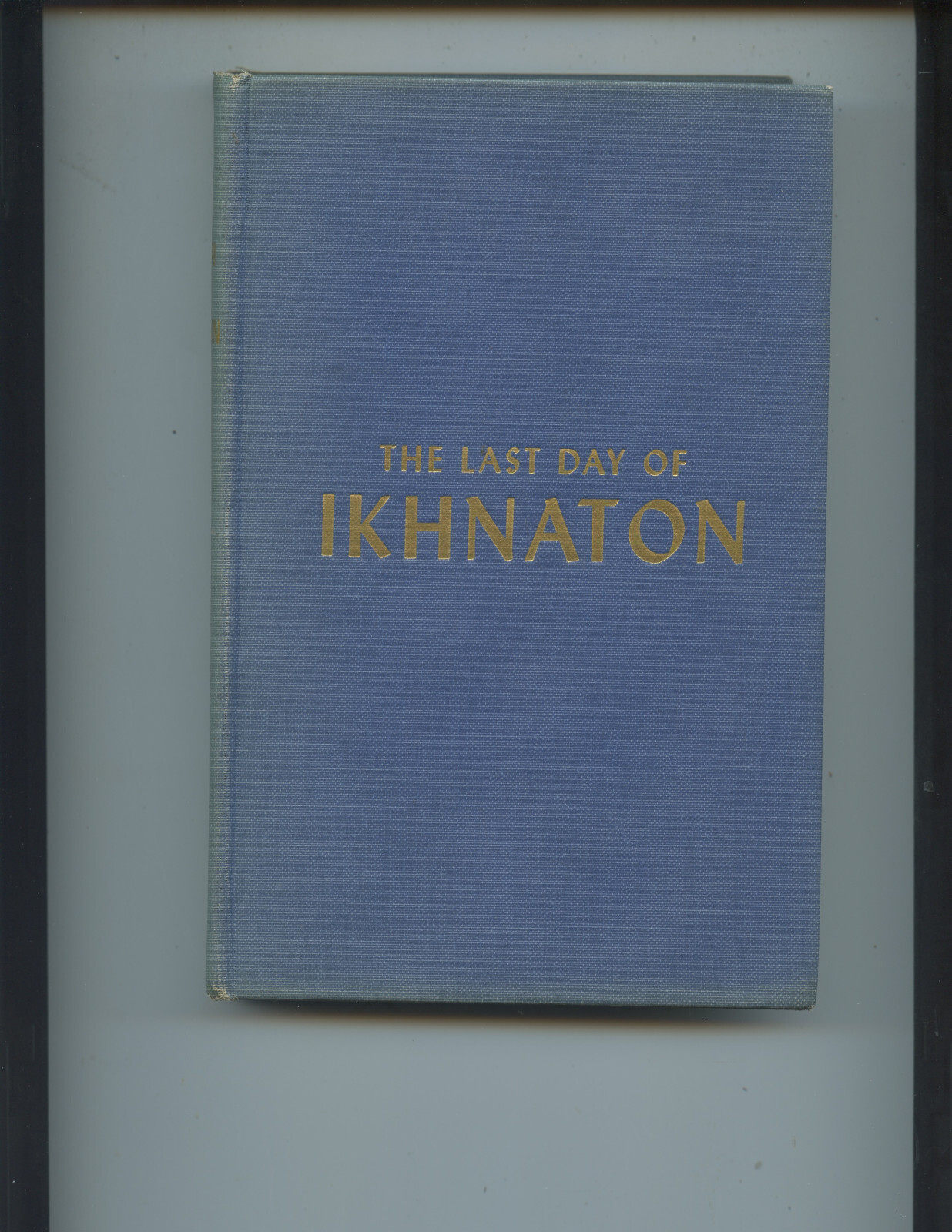 SIGNED FIRST EDITION “THE LAST DAY OF IKHNATON: A NOVEL OF ANCIENT EGYPT” BOOK