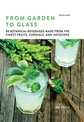 From Garden to Glass: 80 Botanical Beverages Made from the Finest Fruits,: Used