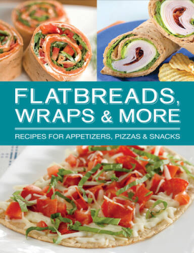 Flatbreads, Wraps, & More – Spiral-bound – VERY GOOD