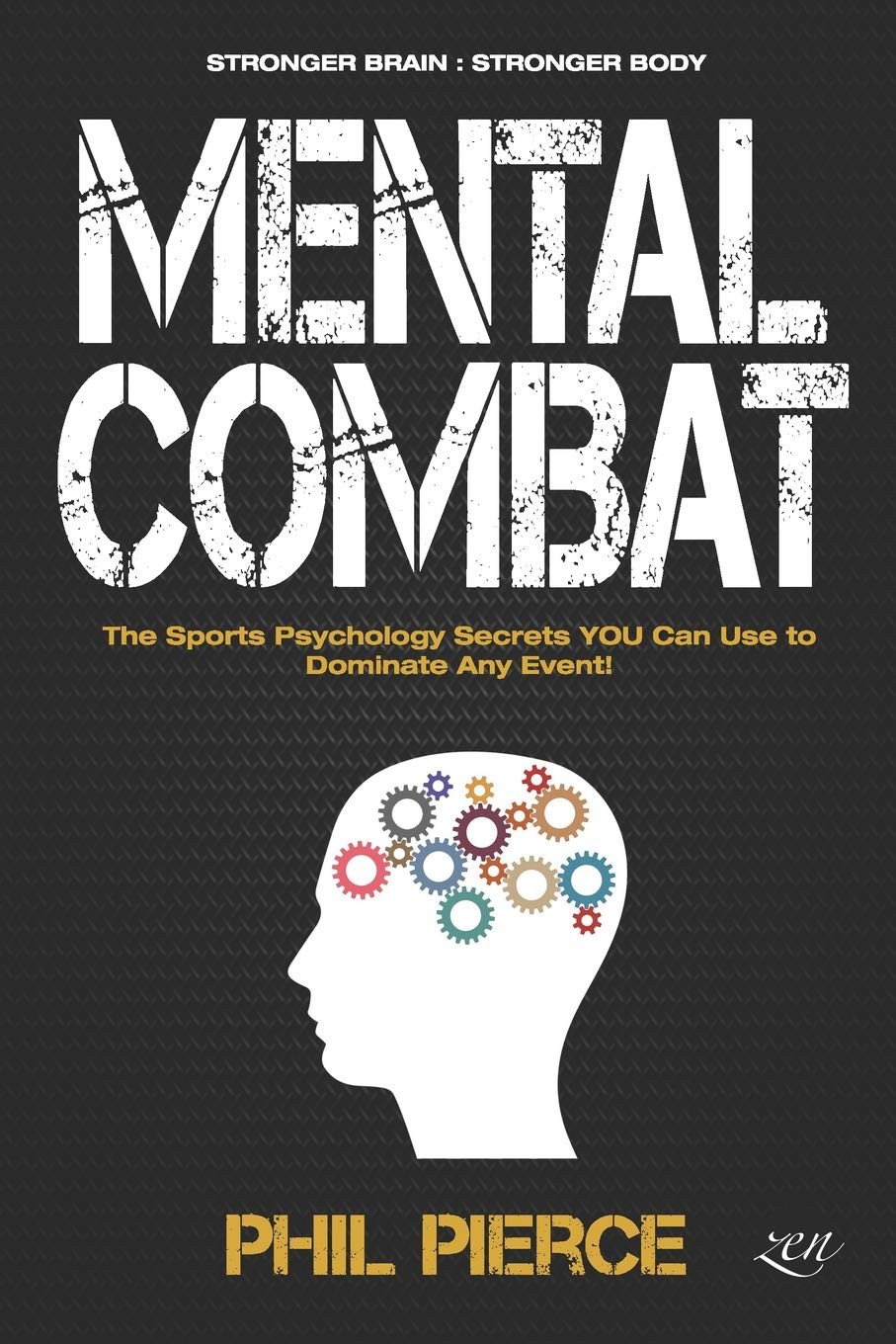 Mental Combat: The Sports Psychology Secrets You Can Use to Dominate Any Eve…