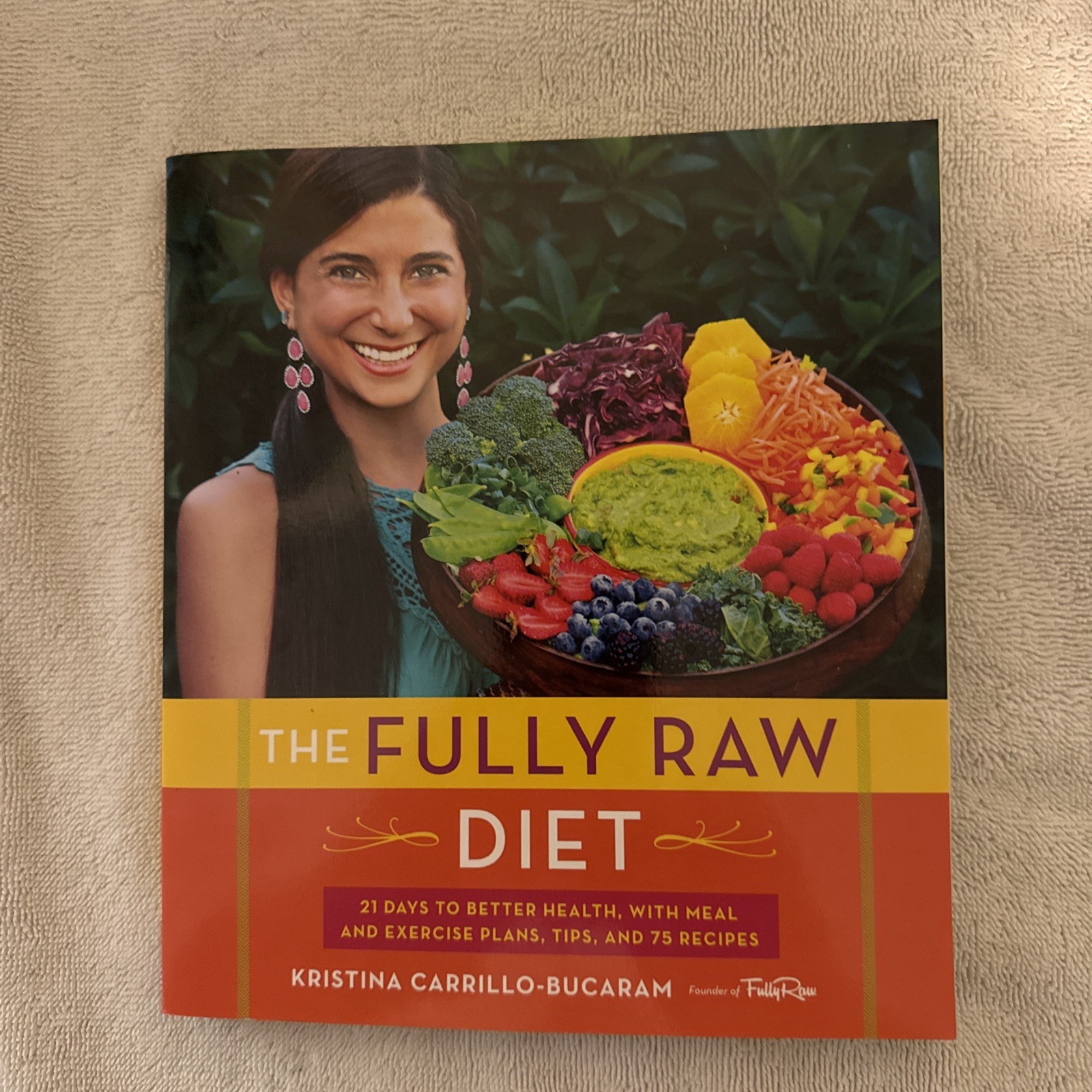 The Fully Raw Diet: 21 Days to Better Health, with Meal and Exercise Plans, …