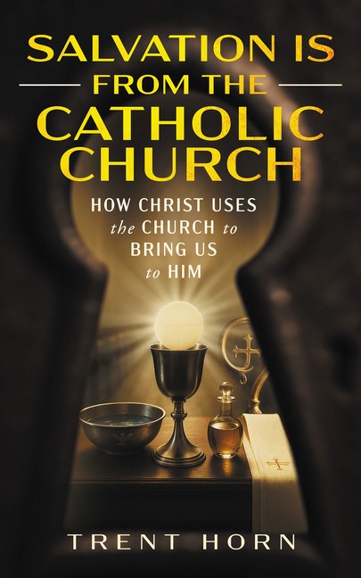 Salvation Is From The Catholic Church: How Christ Uses The C…