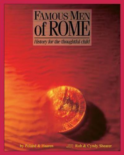 Famous Men Of Rome by Poland, A. B.; Shearer, Rob &. Cyndy; Haaren, John H.