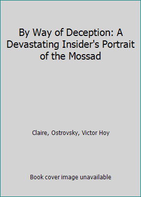 By Way of Deception: A Devastating Insider’s Portrait of the Mossad