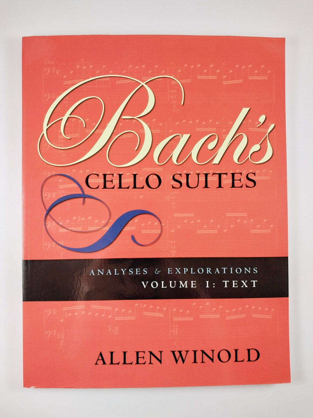 Bach’s Cello Suites Volumes 1 & 2 : Analyses and .. by Allen Winold (2007, TPB)