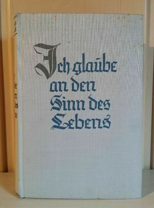 I Believe in the Meaning of Life Johannes Keßler 1940 326 Pages