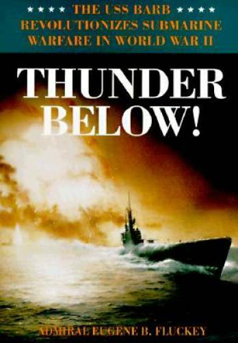 Thunder Below!: The USS Barb Revolutionizes Submarine Warfare in World – GOOD