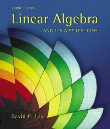 Linear Algebra and Its Applications (3rd Edition) by David C. Lay