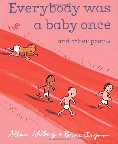 EVERYBODY WAS A BABY ONCE: AND OTHER POEMS By Allan Ahlberg & Bruce Ingman *NEW*
