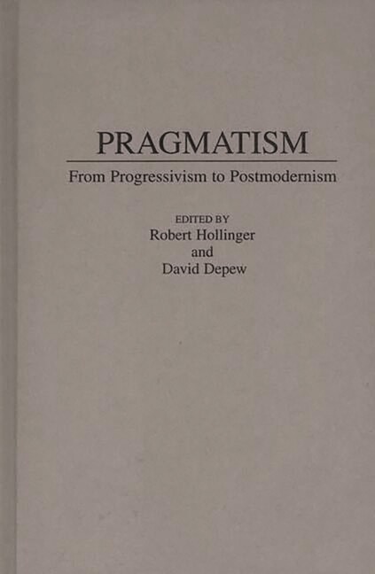 Pragmatism: From Progressivism To Post-Modernism
